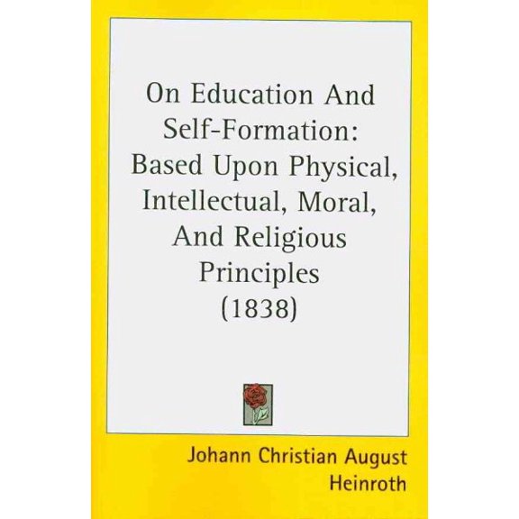 On Education and Self-Formation : Based Upon Physical, Intellectual, Moral, and Religious Principles