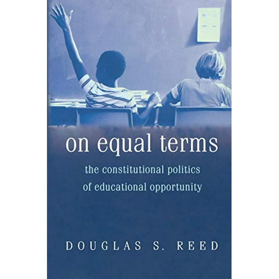 Pre-Owned On Equal Terms: The Constitutional Politics of Educational Opportunity (Paperback) 069111370X 9780691113708