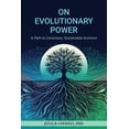 thumbnail image 1 of On Evolutionary Power: A Path to Conscious, Sustainable Activism, (Paperback), 1 of 1
