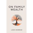 thumbnail image 1 of On Family Wealth: A Discourse Concerning Wealth Acquisition and Preservation, (Paperback), 1 of 1