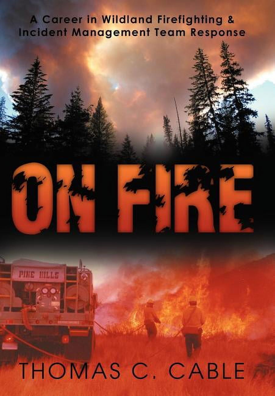 On Fire: A Career in Wildland Firefighting and Incident Management Team ...
