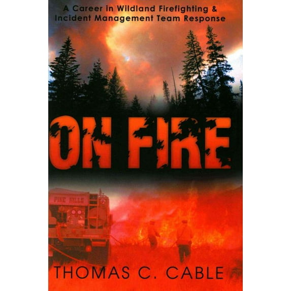 On Fire: A Career in Wildland Firefighting and Incident Management Team Response (Hardcover)