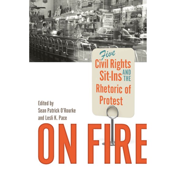Pre-Owned On Fire : Five Civil Rights Sit-ins and the Rhetoric of Protest, Paperback by O'rourke, Sean Patrick (EDT); Pace, Lesli K. (EDT), ISBN 1643361619, ISBN-13 9781643361611