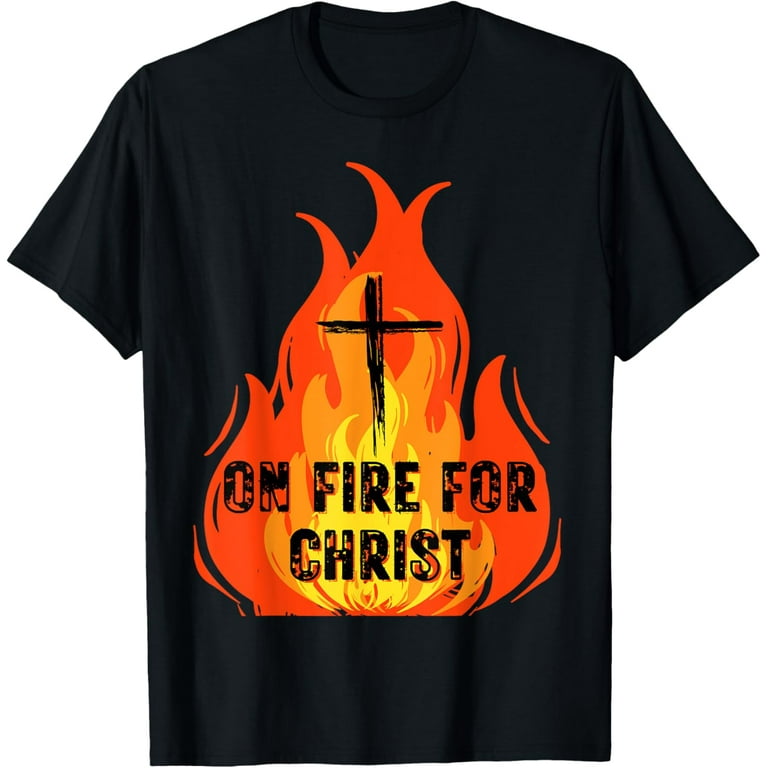 On Fire for Jesus Christ T shirt