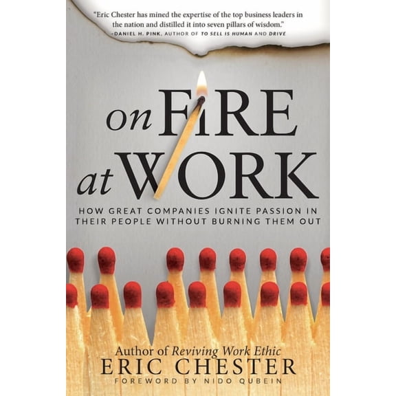 On Fire at Work: How Great Companies Ignite Passion in Their People Without Burning Them Out, (Hardcover)