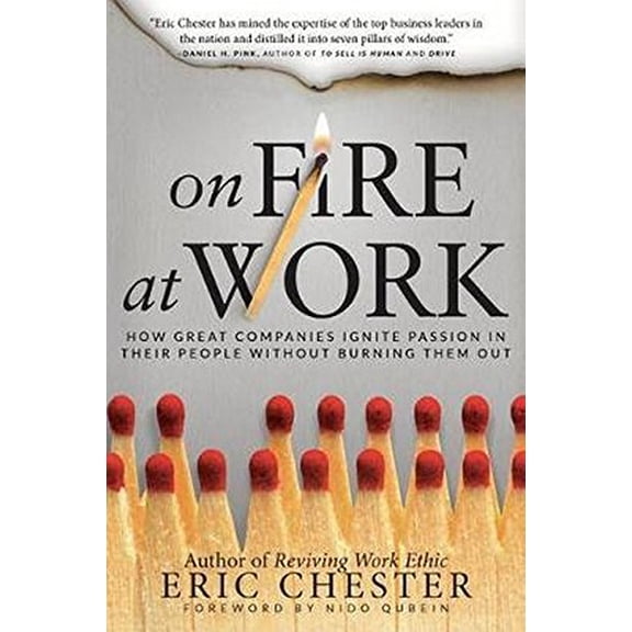 Pre-Owned On Fire at Work: How Great Companies Ignite Passion in Their People Without Burning Them Out (Hardcover) 0768408164 9780768408164