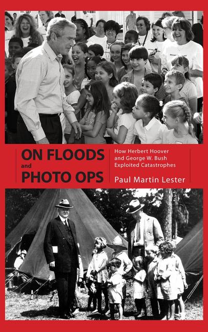 On Floods and Photo Ops: How Herbert Hoover and George W. Bush Exploited Catastrophes, (Hardcover)