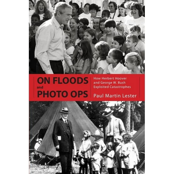 On Floods and Photo Ops: How Herbert Hoover and George W. Bush Exploited Catastrophes, (Paperback)