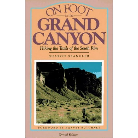 Pre-Owned On Foot in the Grand Canyon: Hiking the Trails of the South Rim (Paperback) 0871087901 9780871087904