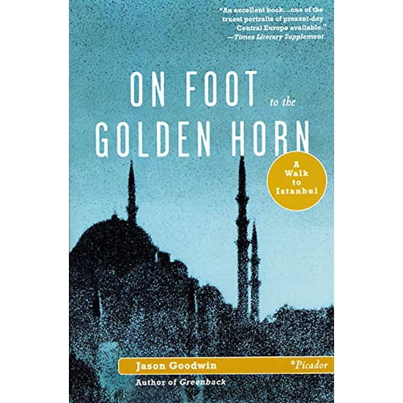 Pre-Owned On Foot to the Golden Horn: A Walk to Istanbul (Paperback) 0312420676 9780312420673