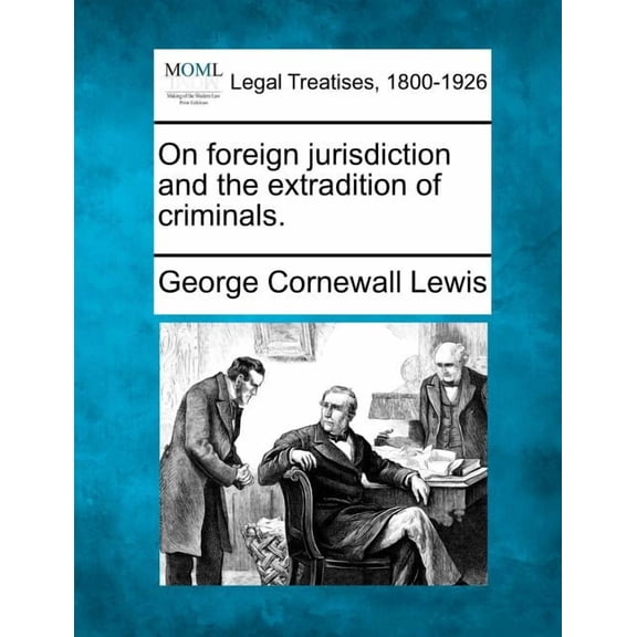 On Foreign Jurisdiction and the Extradition of Criminals. (Paperback)