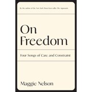 On Freedom Four Songs of Care and Constraint Paperback