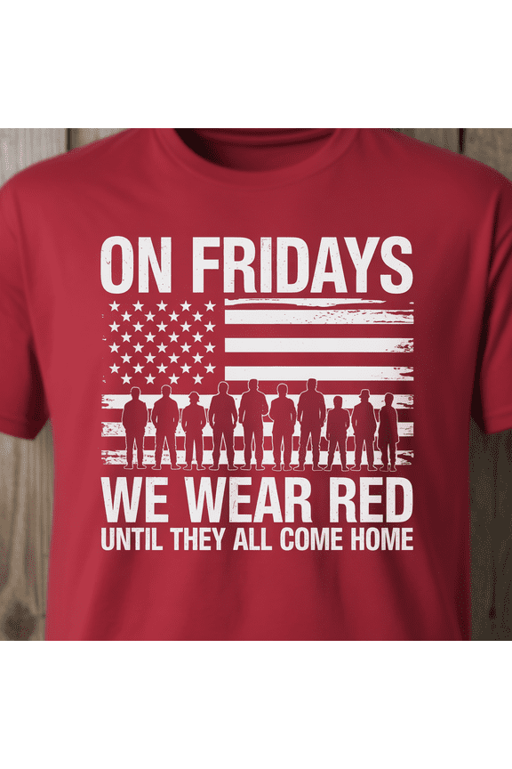 On Fridays We Wear Red Until They All Come Home - R.E.D Friday Military Support T-Shirt