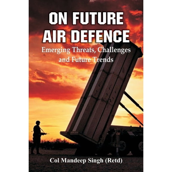 On Future Air Defence: Emerging Threats, Challenges and Future Trends, (Paperback)