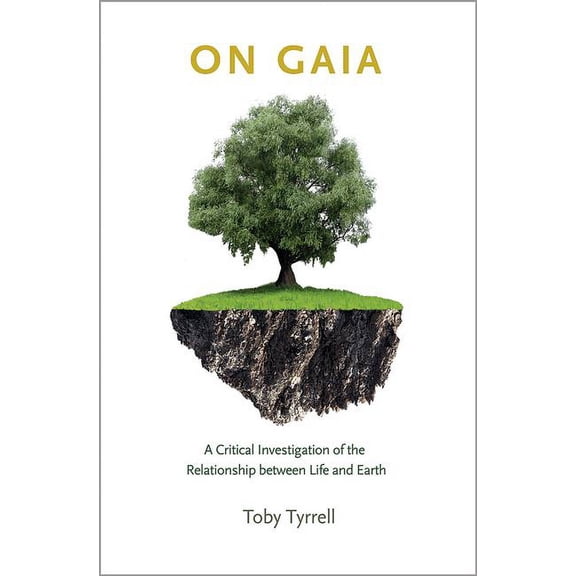 On Gaia: A Critical Investigation of the Relationship Between Life and Earth, (Hardcover)