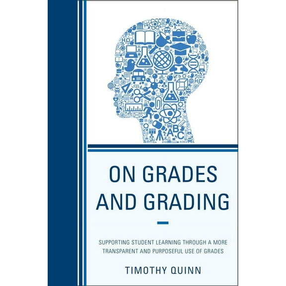 On Grades and Grading: Supporting Student Learning through a More Transparent and Purposeful Use of Grades, (Paperback)