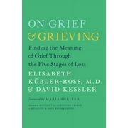 ELISABETH KBLER-ROSS; DAVID KESSLER; MARIA SHRIVER On Grief and Grieving : Finding the Meaning of Grief Through the Five Stages of Loss (Paperback)