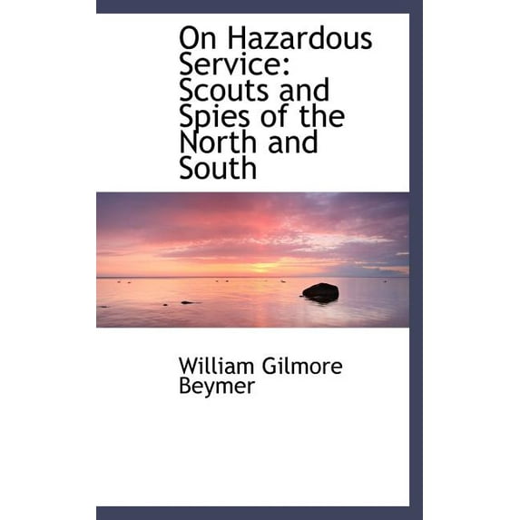 On Hazardous Service: Scouts and Spies of the North and South (Other)