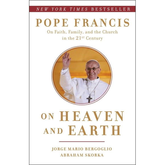 On Heaven and Earth : Pope Francis on Faith, Family, and the Church in the Twenty-First Century (Paperback)