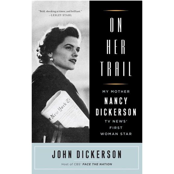 On Her Trail: My Mother, Nancy Dickerson, TV News' First Woman Star, (Paperback)