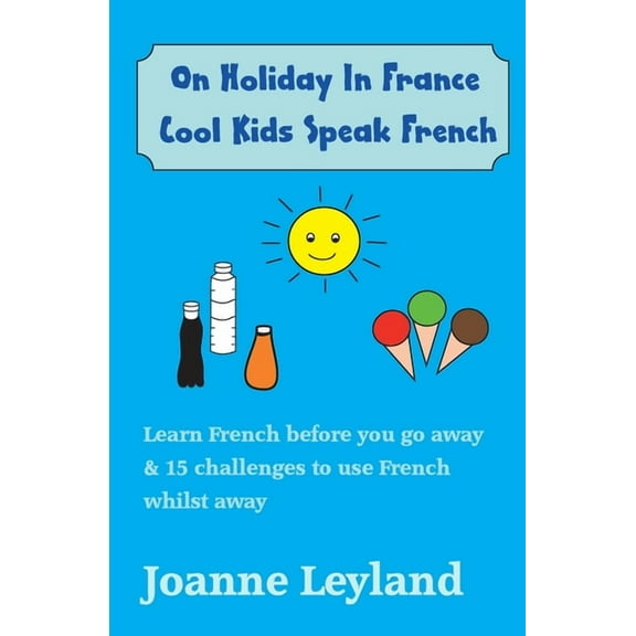 On Holiday In France Cool Kids Speak French: Learn French before you go away & 15 challenges to use French whilst aw, (Paperback)