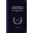 thumbnail image 1 of On Hydrophobia, Its Prevention, And Cure : With A Discription Of The Differenct Stages Of Canine Madness: Illustrated With Cases (Hardcover), 1 of 1