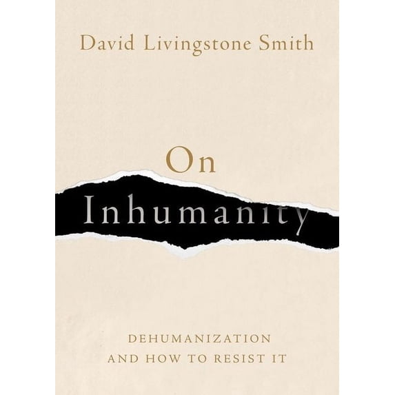 On Inhumanity: Dehumanization and How to Resist It, (Hardcover)