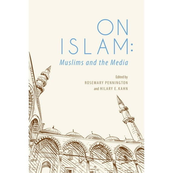 Pre-Owned On Islam: Muslims and the Media (Paperback) by Rosemary Pennington, Hilary E Kahn