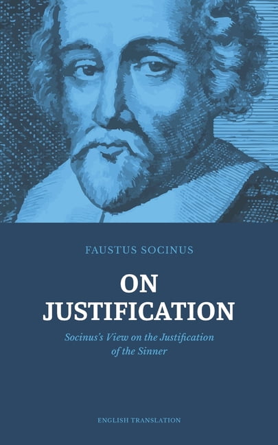 On Justification: Socinus's View on the Justification of the Sinner, (Paperback)