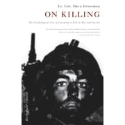 On Killing The Psychological Cost of Learning to Kill in War and Society