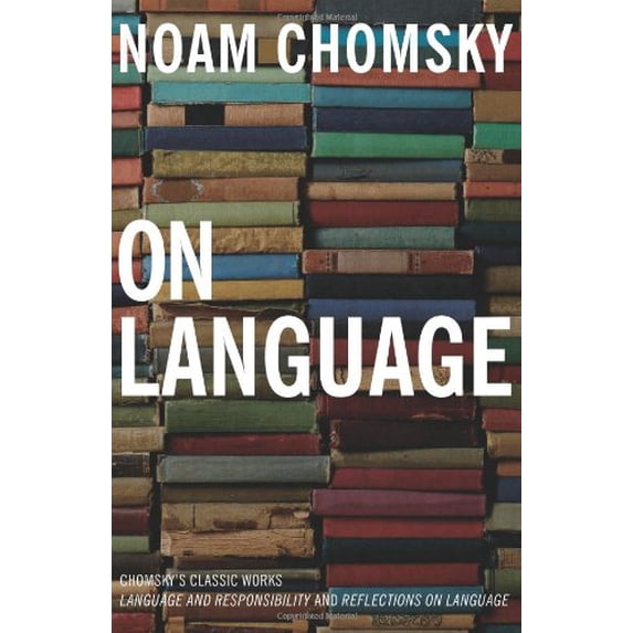 Pre-Owned On Language: Chomsky's Classic Works Language and Responsibility and Reflections on Language in One Volume Paperback