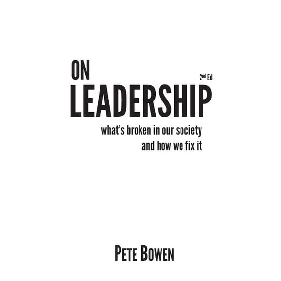 On Leadership 2nd Ed: What's Broken in Our Society and How We Fix It, (Paperback)