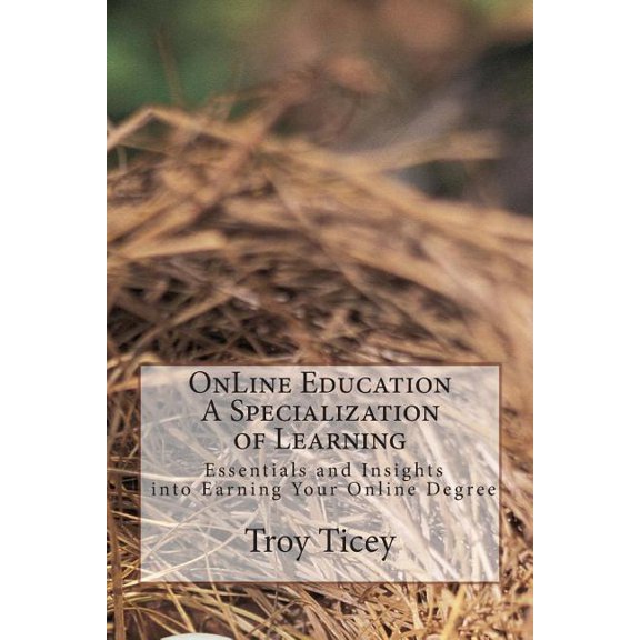 On-Line Education - Essential and Insights : A Specialization in learning and Earning Your Online Degree (Paperback)