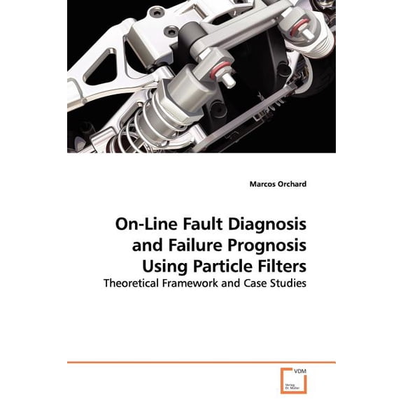 On-Line Fault Diagnosis and Failure Prognosis Using Particle Filters (Paperback)