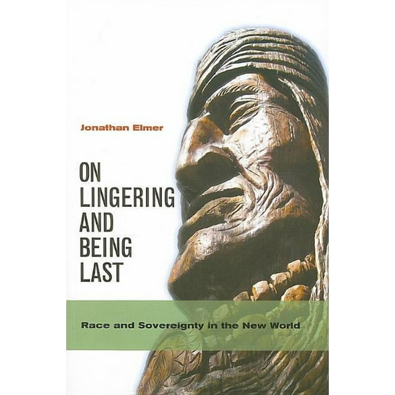 On Lingering and Being Last: Race and Sovereignty in the New World, (Paperback)