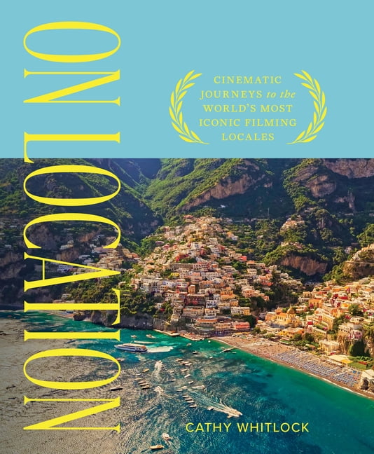 On Location: Cinematic Journeys to the World's Most Iconic Film Locales, (Hardcover)