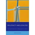 thumbnail image 1 of On Loyalty and Loyalties: The Contours of a Problematic Virtue, (Paperback), 1 of 1