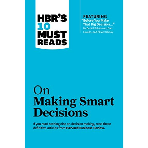 Pre-Owned Hbr's 10 Must Reads on Making Smart Decisions (with Featured Article Before You Make That Big Decision... by Daniel Kahneman, Dan Lovallo, and Olivier (Paperback) 1422189899 9781422189894
