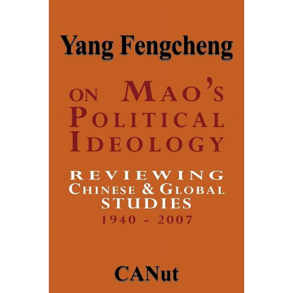 On Mao's Political Ideology: Reviewing Chinese and Global Studies 1940-2007, (Paperback)