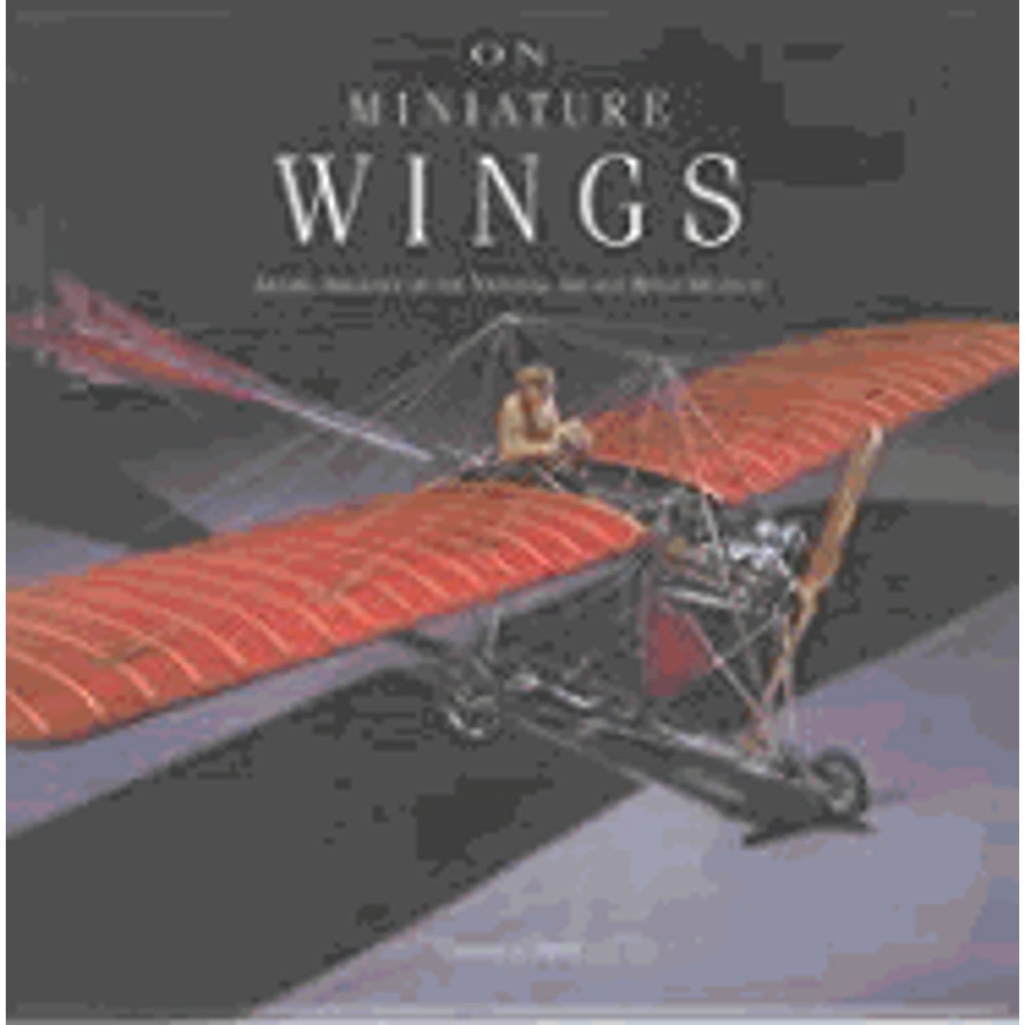 Pre-Owned On Miniature Wings: Model Aircraft of the National Air and Space Museum Hardcover Thomas J. Dietz
