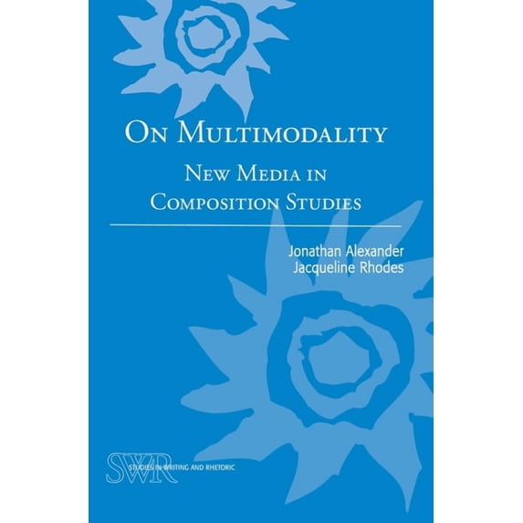 Studies in Writing and Rhetoric On Multimodality: New Media in Composition Studies, (Paperback)