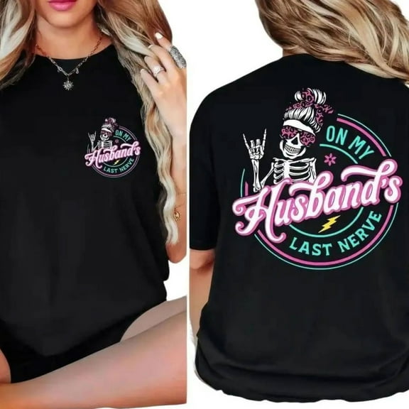 On My Husband’s Last Nerve Funny Skeleton Graphic Tee, Humorous Wife T-Shirt for Cool Moms Club, Mother’s Day or Birthday Gift, Sizes S–5XL