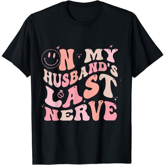 On My Husband's Last Nerve Funny spouse for Women T-Shirt