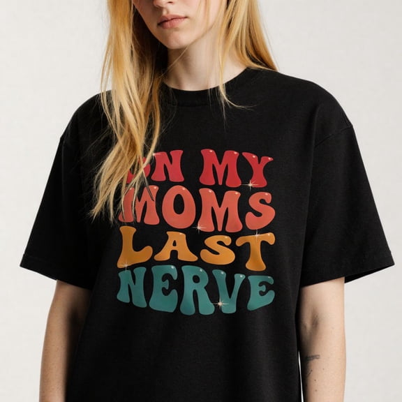 On My Moms Last Nerve Printing T Shirt Adult Tee