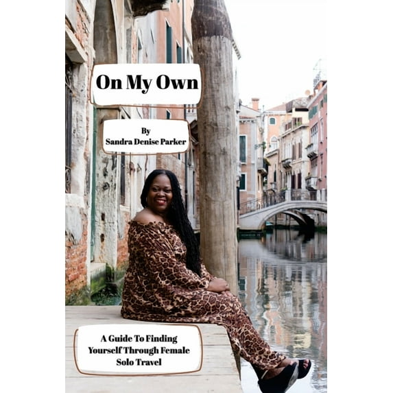 On My Own: A Guide To Finding Yourself Through Female Solo Travel, (Paperback)