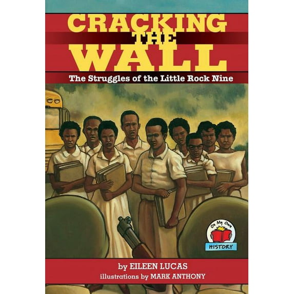 On My Own History Cracking the Wall: The Struggles of the Little Rock Nine, (Paperback)