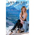 thumbnail image 1 of On My Own Two Feet: From Losing My Legs to Learning the Dance of Life (Hardcover) by Amy Purdy, Michelle Burford, 1 of 2
