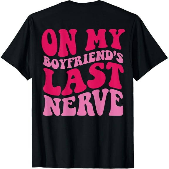 On My boyfriend's Last Nerve T-Shirt