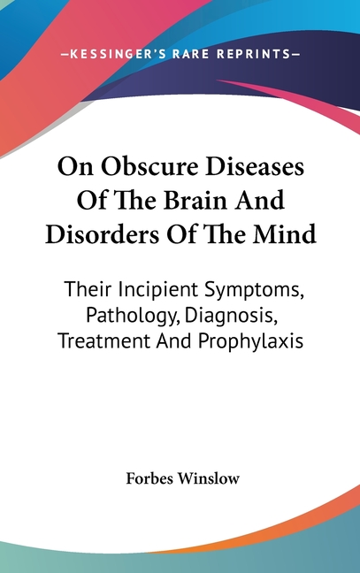 On Obscure Diseases Of The Brain And Disorders Of The Mind : Their ...