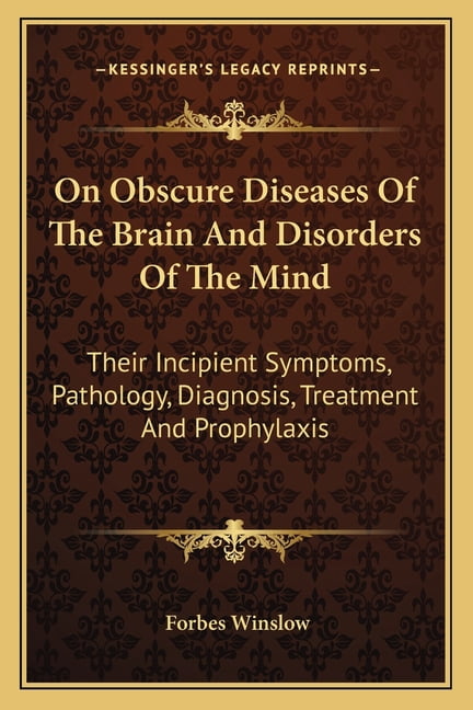 On Obscure Diseases Of The Brain And Disorders Of The Mind : Their ...